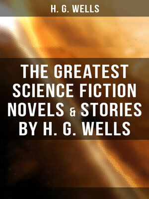 cover image of The Greatest Science Fiction Novels & Stories by H. G. Wells
